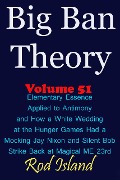 Cover-Bild zum Titel 'Big Ban Theory: Elementary Essence Applied to Antimony and How a White Wedding at the Hunger Games Had a Mocking Jay Nixon and Silent Bob Strike Back at Magical ME 23rd, Volume 51' von 'Rod Island'