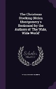 Cover-Bild zum Titel 'The Christmas Stocking (Helen Montgomery's Bookcase) by the Authors of 'The Wide, Wide World'' von 'Susan Bogert Warner'