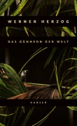 Cover-Bild zum Titel 'Das Dämmern der Welt' von 'Werner Herzog'