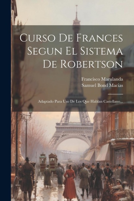 Curso De Frances Segun El Sistema De Robertson: Adaptado Para Uso De Los Que Hablan Castellano... - Francisco Marulanda