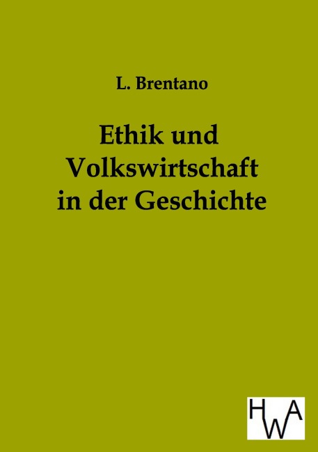 Ethik und Volkswirtschaft in der Geschichte - L. Brentano