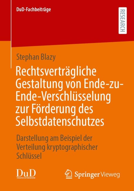 Rechtsverträgliche Gestaltung von Ende-zu-Ende-Verschlüsselung zur Förderung des Selbstdatenschutzes - Stephan Blazy