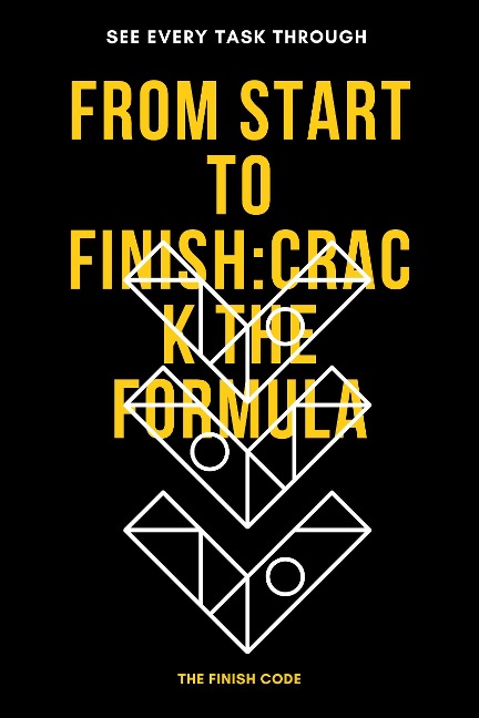 Fron Start to Finish: Crack the Formula to See Every Task Through (1, #1) - Lynnie Ann