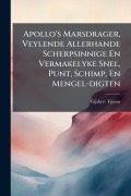 Cover-Bild zum Titel 'Apollo's Marsdrager, Veylende Allerhande Scherpsinnige En Vermakelyke Snel, Punt, Schimp, En Mengel-digten' von 'Gijsbert Tijsens'
