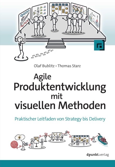 Agile Produktentwicklung mit visuellen Methoden - Olaf Bublitz, Thomas Starz