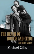 Cover-Bild zum Titel 'The Death of Bonnie and Clyde: And Other Stories' von 'Michael Gills'
