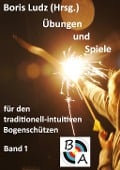 Cover-Bild zum Titel 'Übungen und Spiele für den traditionell-intuitiven Bogenschützen' von 'Boris Ludz'