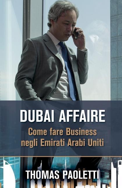 Dubai Affaire: Come fare Business negli Emirati Arabi Uniti - Thomas Paoletti