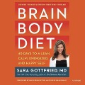 Brain Body Diet: 40 Days to a Lean, Calm, Energized, and Happy Self - Sara Gottfried MD