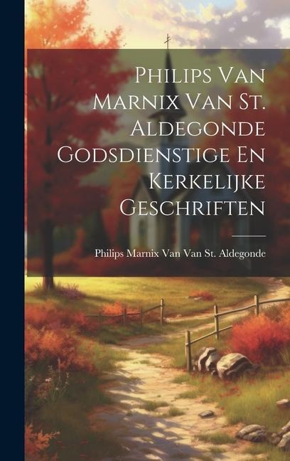 Philips Van Marnix Van St. Aldegonde Godsdienstige En Kerkelijke Geschriften - Philips Marnix van van St Aldegonde