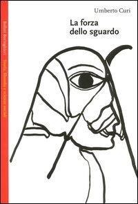 La forza dello sguardo - Umberto Curi