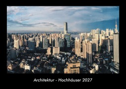 Cover-Bild zum Titel 'Architektur - Hochhäuser 2027 Fotokalender DIN A3' von 'Tobias Becker'