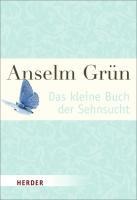 Das kleine Buch der Sehnsucht - Anselm Grün