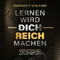 Cover-Bild zum Titel 'Lernen wird dich reich machen ¿ Nur Bildung bringt dir Erfolg: Wie du mit den richtigen Tools, stetigem Lernen und praxisbezogenem Wissen deinen Weg zu finanzieller Freiheit findest' von 'Gunther T. Verleger'