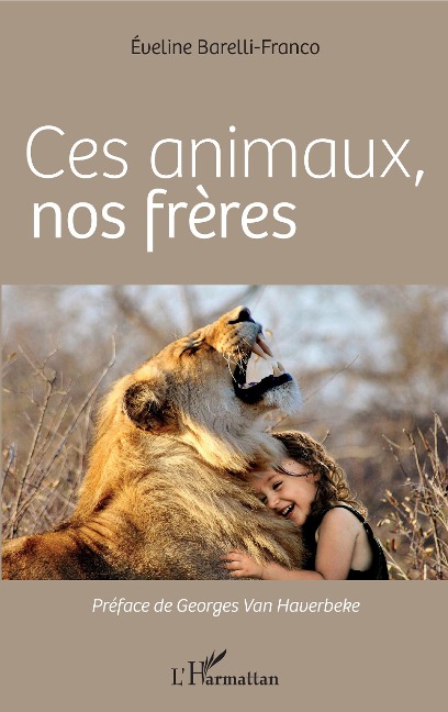Ces animaux, nos frères - Éveline Barelli-Franco