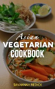 Cover-Bild zum Titel 'Cookbook: Asian Vegetarian' von 'Savannah Redick'