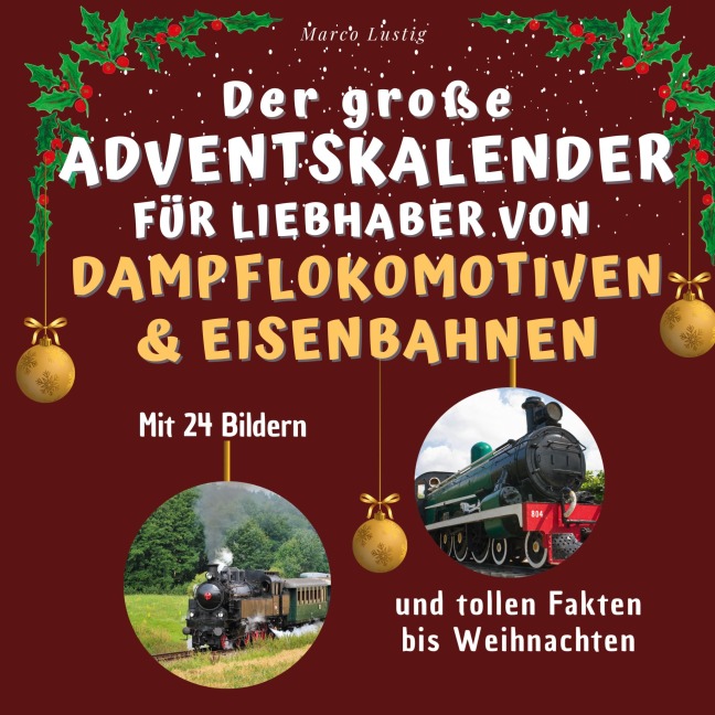 Der große Adventskalender für Liebhaber von Dampflokomotiven & Eisenbahnen - Marco Lustig