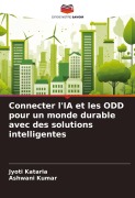 Cover-Bild zum Titel 'Connecter l'IA et les ODD pour un monde durable avec des solutions intelligentes' von 'Jyoti Kataria, Ashwani Kumar'