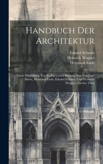 Handbuch Der Architektur - Eduard Schmitt, Josef Wilheim Durm, Hermann Ende
