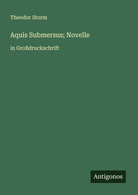 Aquis Submersus; Novelle - Theodor Storm