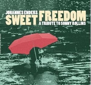 Johannes Enders: Sweet Freedom - A Tribute To Sonny Rollins (Digipak) - Johannes Enders