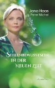 Cover-Bild zum Titel 'Seelenbewusstsein in der Neuen Zeit' von 'Jana Haas, Peter Michel'