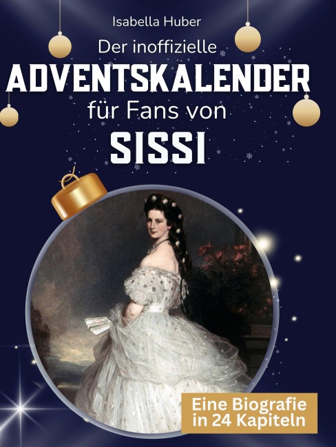Der inoffizielle Adventskalender für Fans von Sissi - Isabella Huber