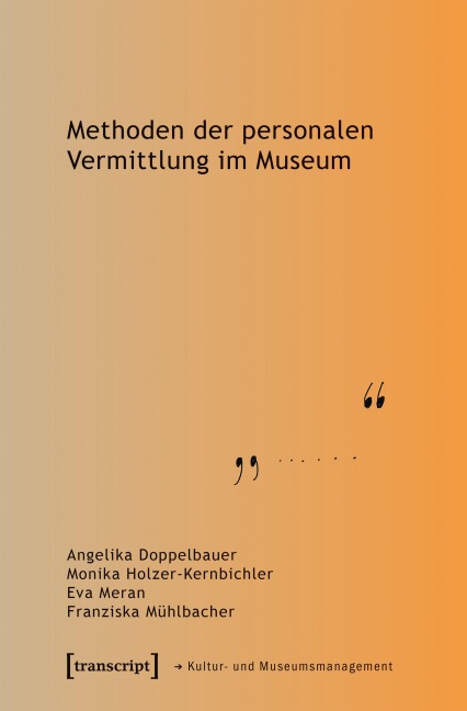 Methoden der personalen Vermittlung im Museum - Angelika Doppelbauer, Monika Holzer-Kernbichler, Eva Meran, Franziska Mühlbacher