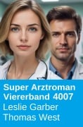 Cover-Bild zum Titel 'Arztroman Viererband 4007' von 'Leslie Garber, Thomas West'
