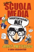 Divertentissimo me! Una storia di scuola media - James Patterson, Chris Grabenstein