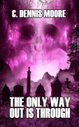 Cover-Bild zum Titel 'The Only Way Out is Through' von 'C. Dennis Moore'