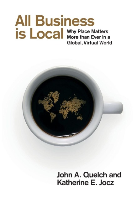 All Business is Local - John Quelch, Katherine Jocz