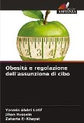 Obesità e regolazione dell'assunzione di cibo - Yasmin Abdel Latif, Jihan Hussein, Zakaria El-Khayat