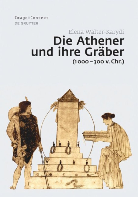 Die Athener und ihre Gräber (1000-300 v. Chr.) - Elena Walter-Karydi