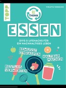 Cover-Bild zum Titel 'Rethink Essen. Bewusst einkaufen, restlos verwerten, haltbar machen.' von 'Violetta Verissimo'