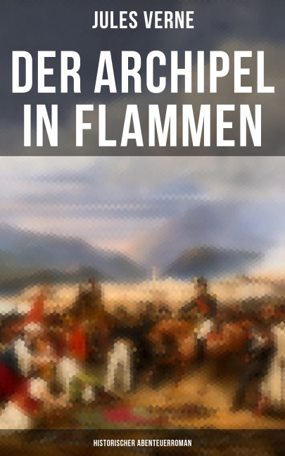 Der Archipel in Flammen: Historischer Abenteuerroman - Jules Verne