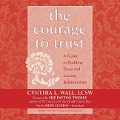 The Courage to Trust: A Guide to Building Deep and Lasting Relationships - Cynthia L. Wall