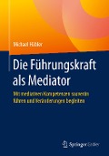 Die Führungskraft als Mediator - Michael Hübler