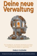 Cover-Bild zum Titel 'DEINE NEUE VERWALTUNG.    Ein Handbuch, um deinen Geist zu prüfen, das vorgeschriebene Drehbuch zu durchbrechen und deine wahre Freiheit zurückzugewinnen' von 'Pablo Guzman'