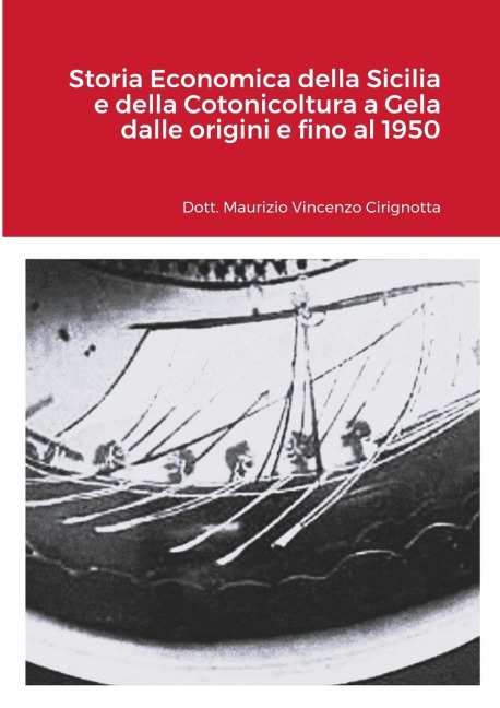 Storia Economica della Sicilia e della Cotonicoltura a Gela dalle origini e fino al 1950 - Maurizio Cirignotta, Giacomo Cirirgnotta