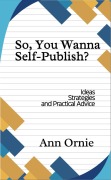 Cover-Bild zum Titel 'So, You Wanna Self-Publish?' von 'Ann Ornie'