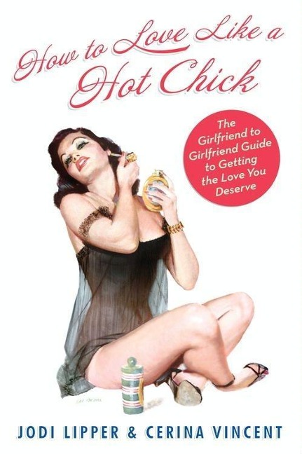 How To Love Like a Hot Chick - Jodi Lipper, Cerina Vincent