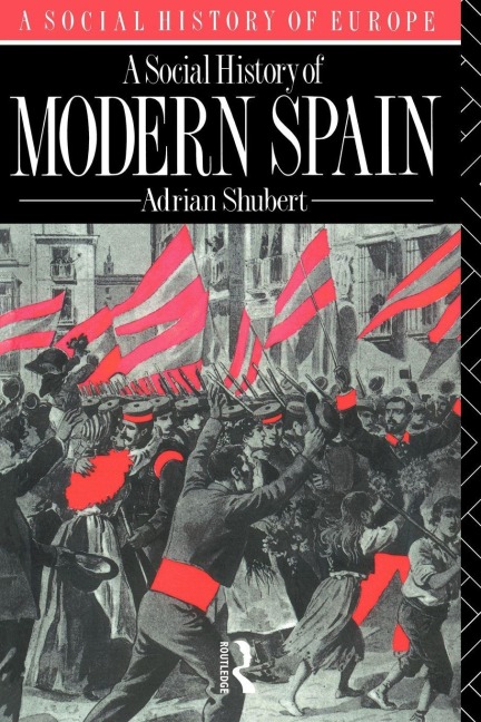 A Social History of Modern Spain - Adrian Shubert