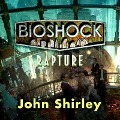 Cover-Bild zum Titel 'Bioshock: Rapture Lib/E' von 'John Shirley'