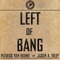 Left of Bang: How the Marine Corps' Combat Hunter Program Can Save Your Life - Patrick Van Horne, Jason A. Riley