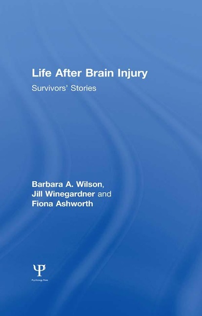 Life After Brain Injury - Barbara A. Wilson, Jill Winegardner, Fiona Ashworth