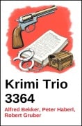 Cover-Bild zum Titel 'Krimi Trio 3364' von 'Alfred Bekker, Peter Haberl, Robert Gruber'