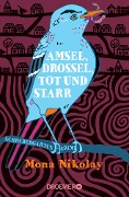 Amsel, Drossel, tot und starr - Mona Nikolay