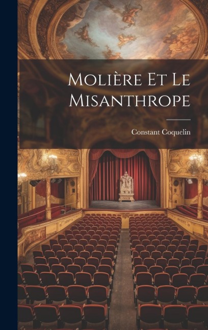 Molière Et Le Misanthrope - Constant Coquelin