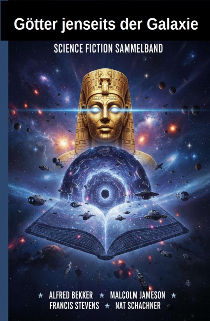 Götter jenseits der Galaxie: Science Fiction Sammelband - Alfred Bekker, Malcolm Jameson, Nat Schachner, Francis Stevens